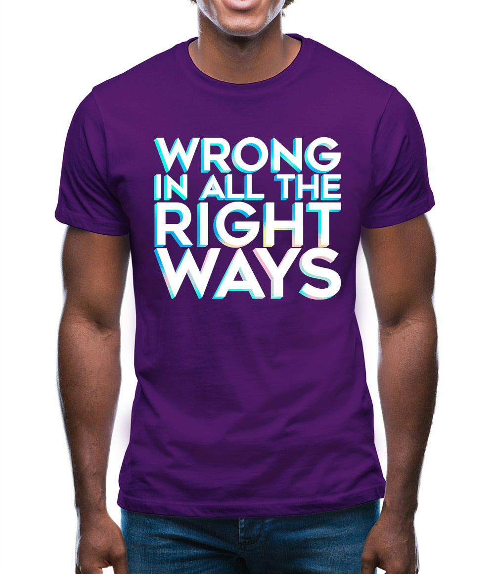 Wrong In All The Right Ways Mens T-Shirt