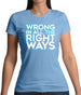 Wrong In All The Right Ways Womens T-Shirt