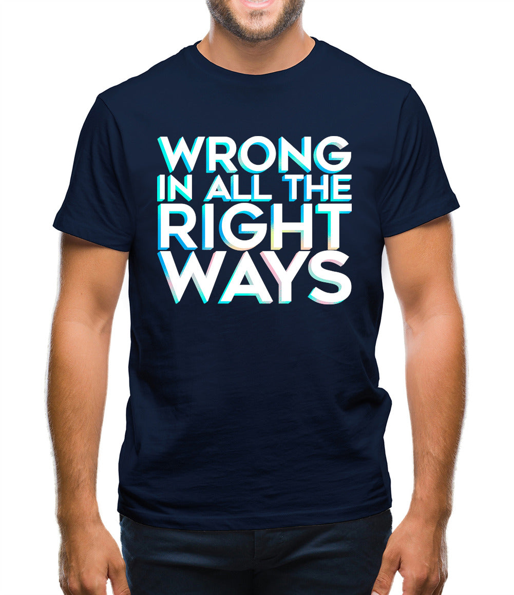 Wrong In All The Right Ways Mens T-Shirt