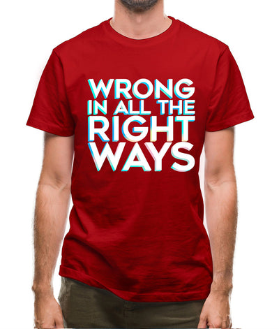 Wrong In All The Right Ways Mens T-Shirt