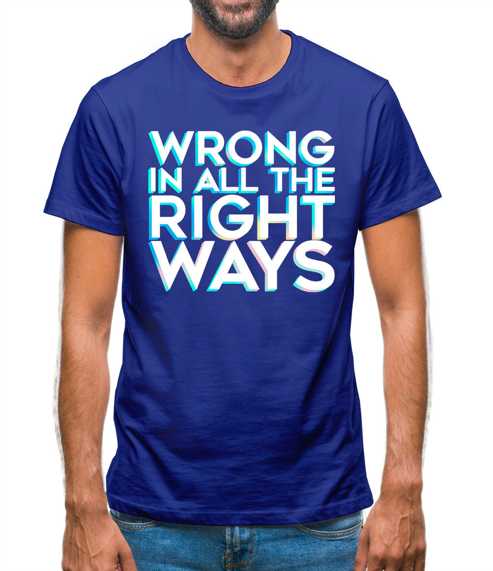 Wrong In All The Right Ways Mens T-Shirt