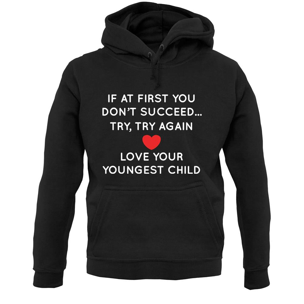 Try Try Again, Always Love Your Youngest Unisex Hoodie