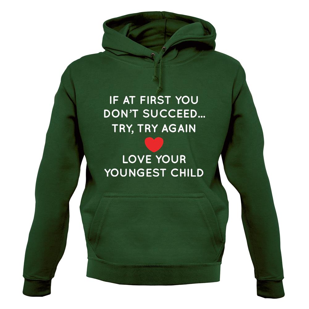 Try Try Again, Always Love Your Youngest Unisex Hoodie