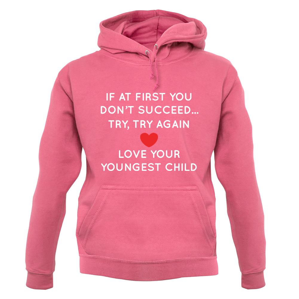 Try Try Again, Always Love Your Youngest Unisex Hoodie