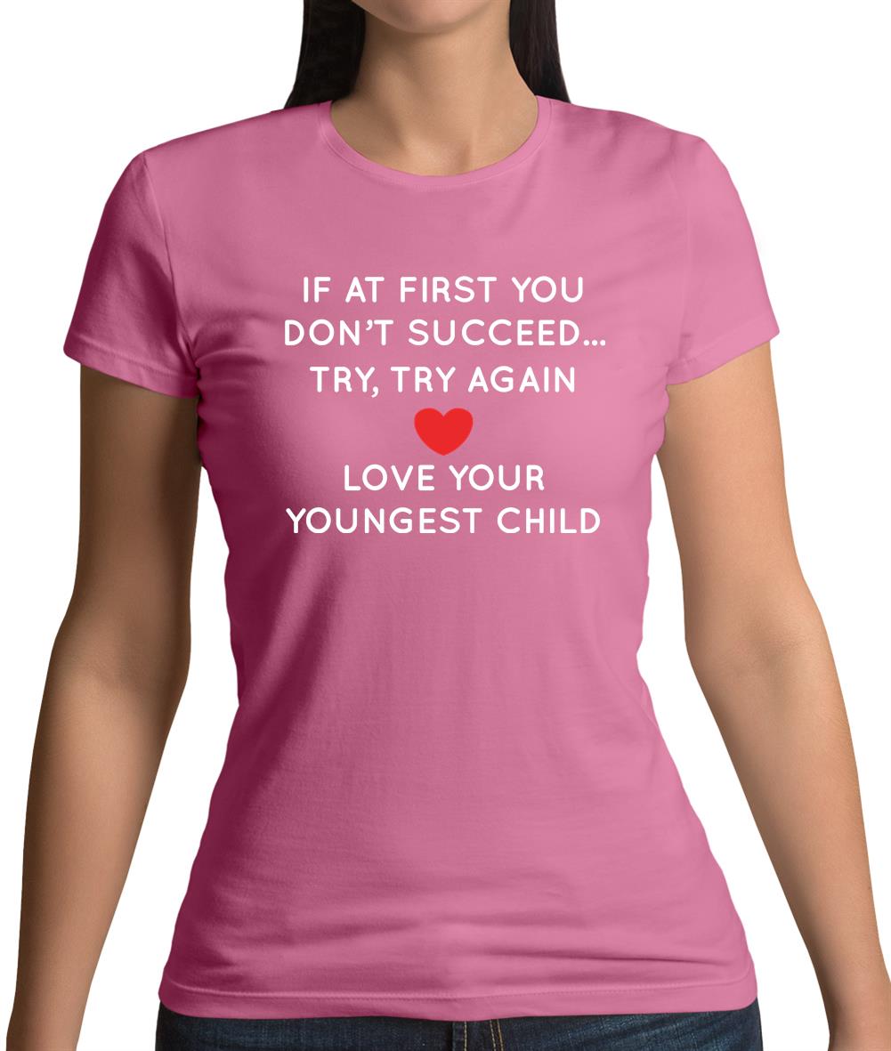 Try Try Again, Always Love Your Youngest Womens T-Shirt