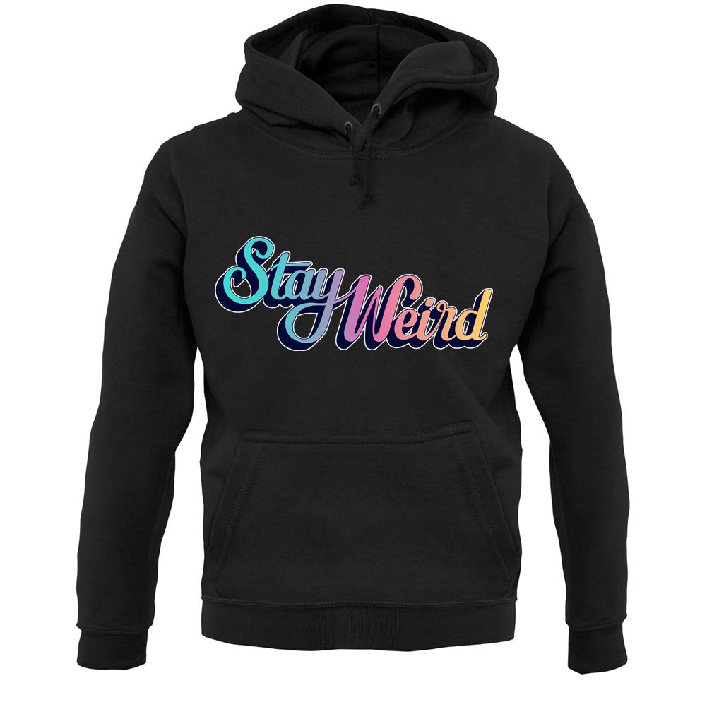 Stay Weird Unisex Hoodie