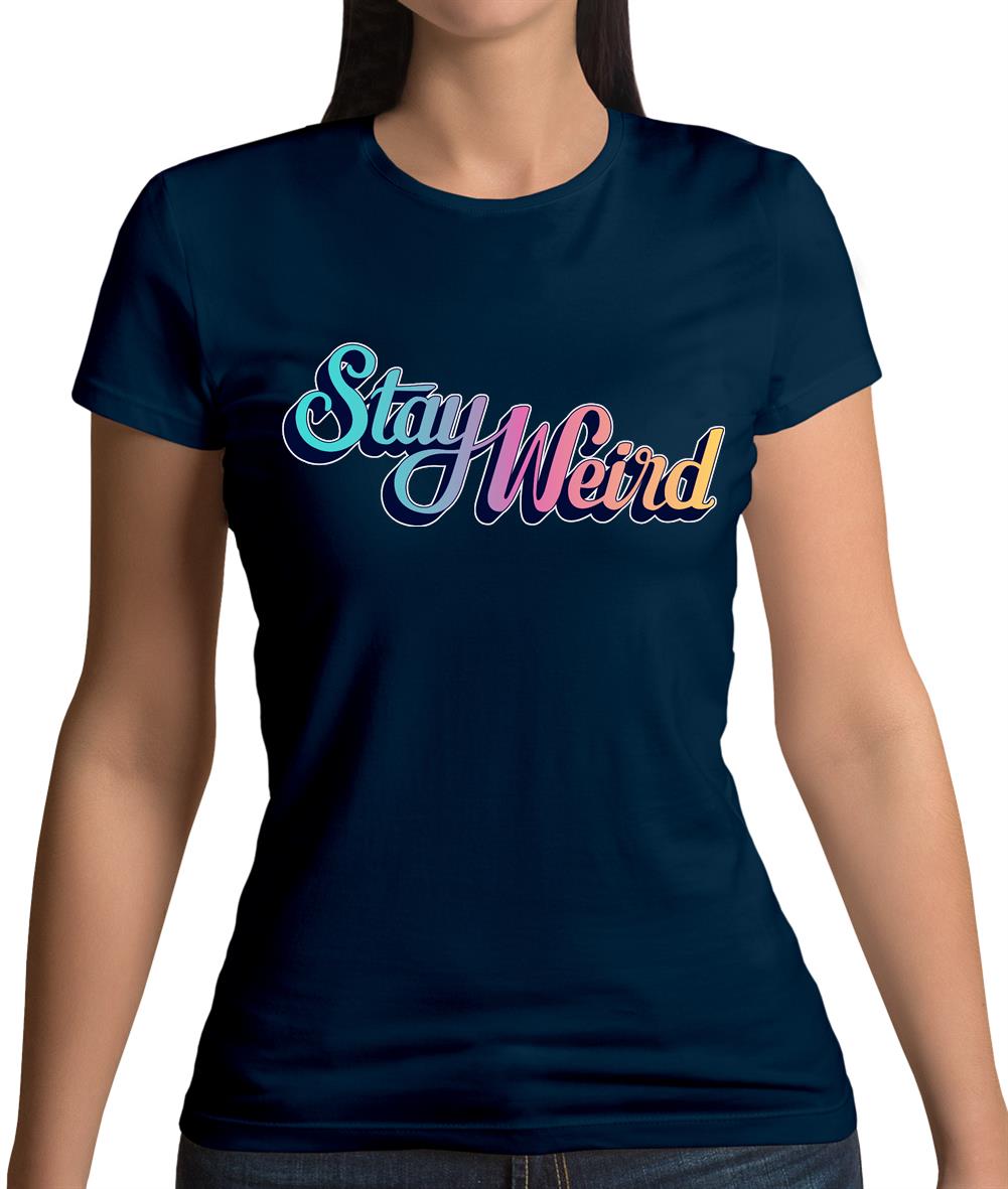 Stay Weird Womens T-Shirt