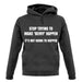 Stop Trying to Make Bevvy A Thing Unisex Hoodie