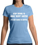 Stop Trying to Make Bevvy A Thing Womens T-Shirt