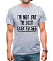 I'm Not Fat I'm Just Easy To See Mens T-Shirt