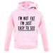 I'm Not Fat I'm Just Easy To See Unisex Hoodie