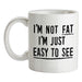 I'm Not Fat I'm Just Easy To See Ceramic Mug