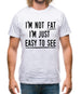 I'm Not Fat I'm Just Easy To See Mens T-Shirt