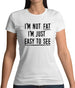 I'm Not Fat I'm Just Easy To See Womens T-Shirt