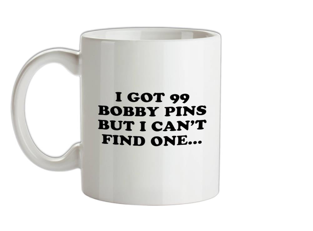I've Got 99 Bobby Pins Ceramic Mug