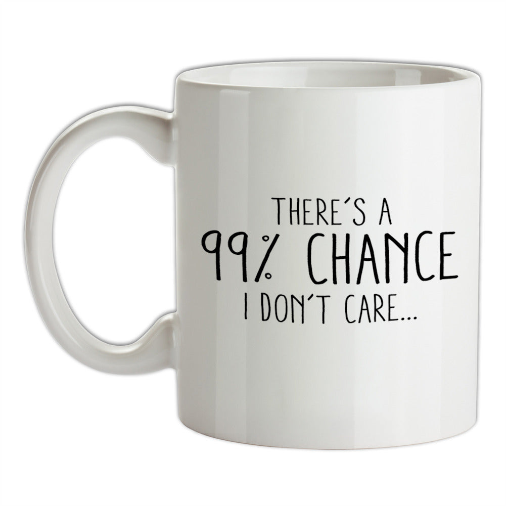 99% Chance I Don't Care Ceramic Mug