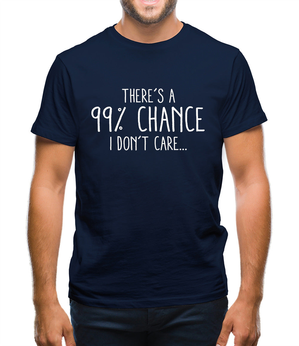 99% Chance I Don't Care Mens T-Shirt