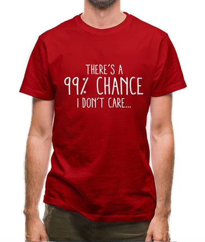 99% Chance I Don't Care Mens T-Shirt