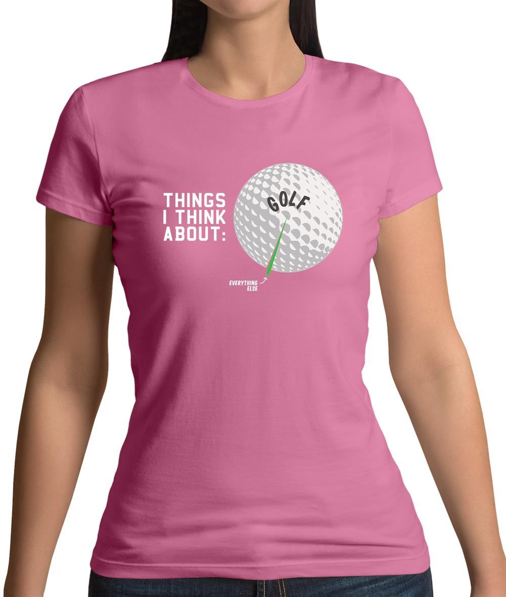 I Think About Golf Womens T-Shirt