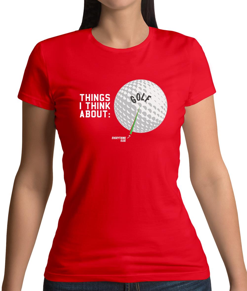 I Think About Golf Womens T-Shirt