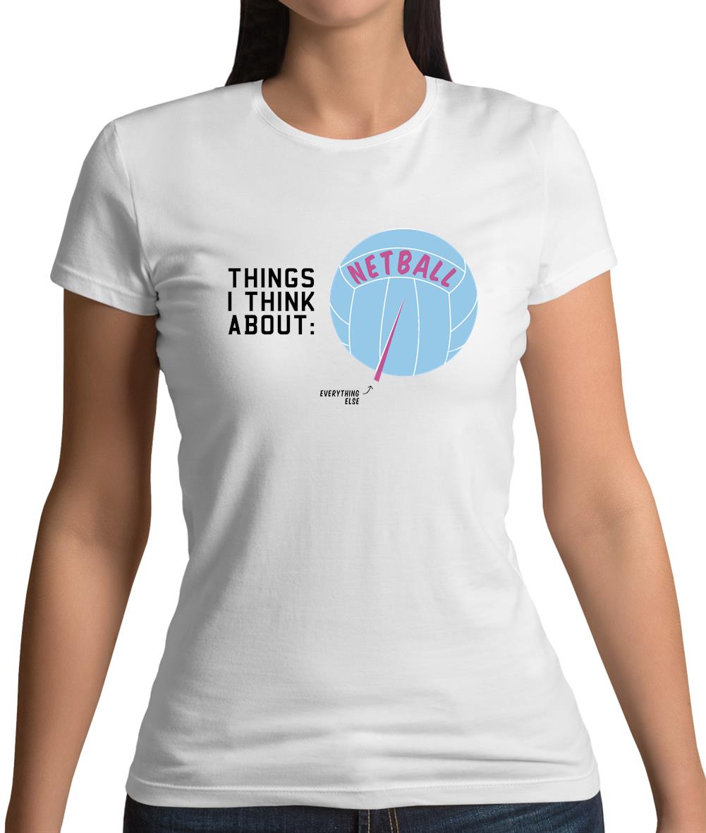 I Think About Netball Womens T-Shirt