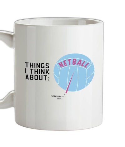 I Think About Netball Ceramic Mug