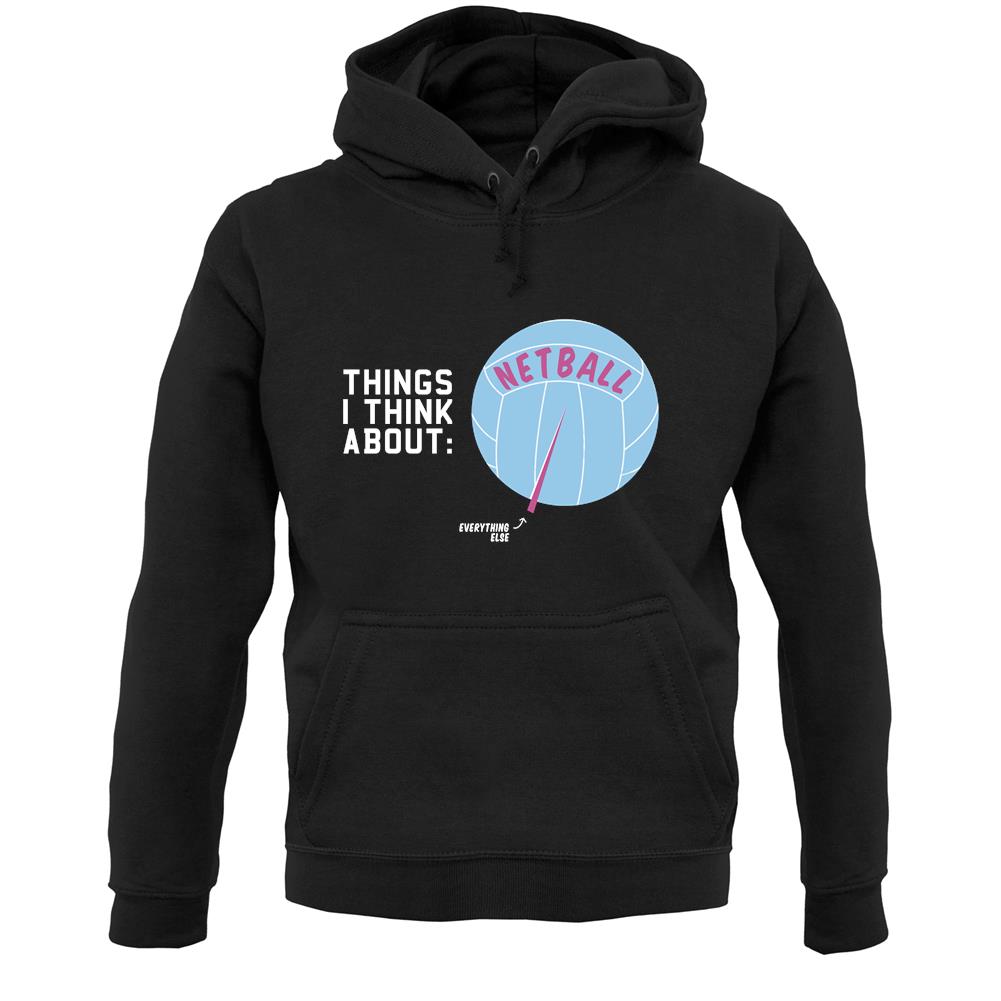 I Think About Netball Unisex Hoodie