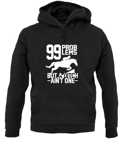 99 Problems But A Ditch Aint One unisex hoodie