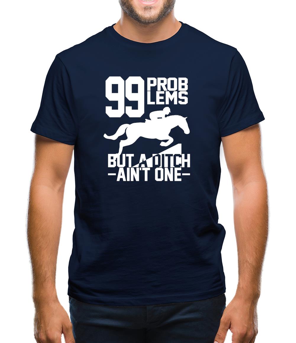 99 Problems But A Ditch Aint One Mens T-Shirt