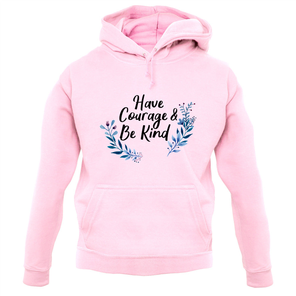 Have Courage and Be Kind Unisex Hoodie