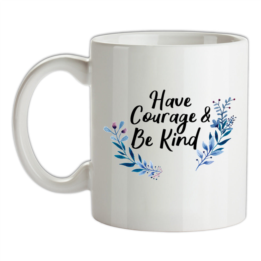 Have Courage and Be Kind Ceramic Mug