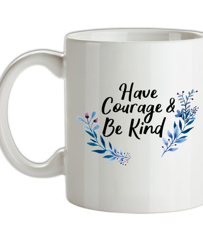Have Courage and Be Kind Ceramic Mug