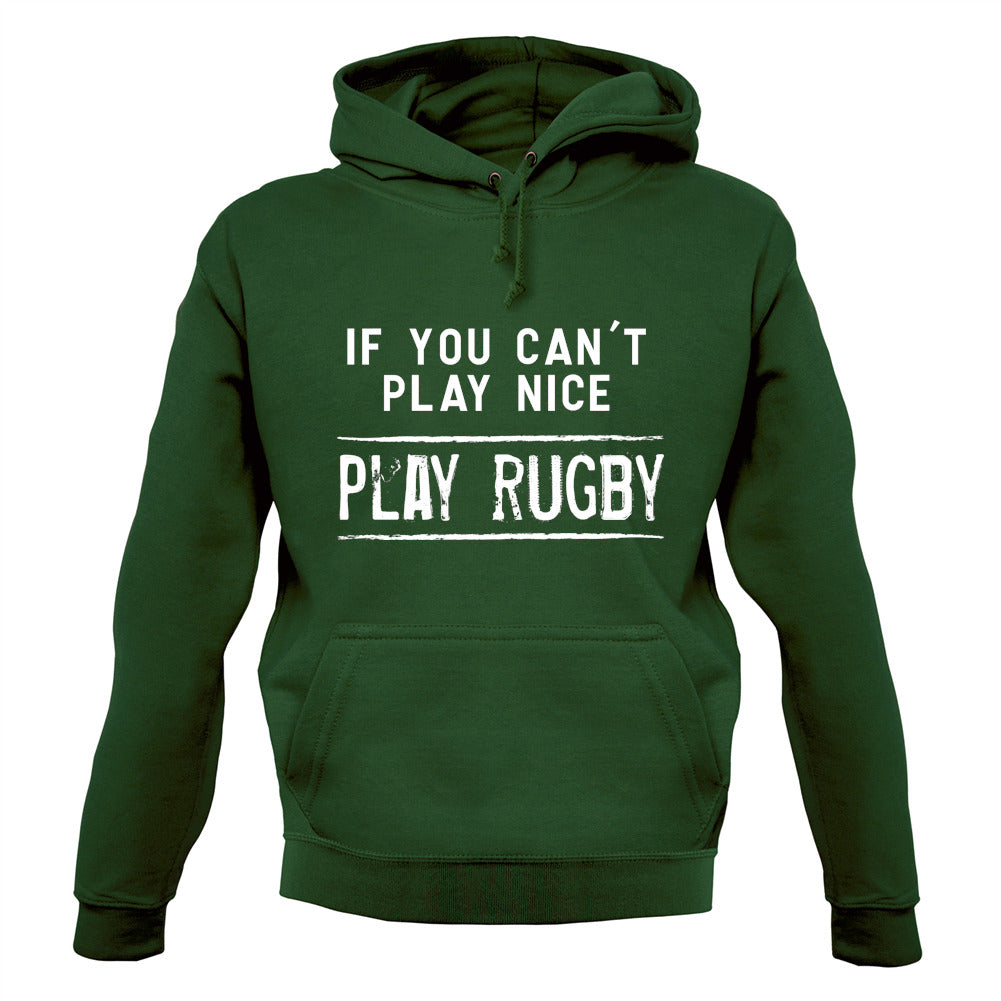 If You Can't Play Nice Play Rugby Unisex Hoodie