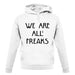 We Are All Freaks unisex hoodie