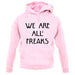 We Are All Freaks unisex hoodie