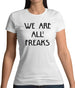 We Are All Freaks FACE Design Womens T-Shirt