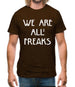 We Are All Freaks Mens T-Shirt