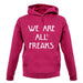 We Are All Freaks unisex hoodie