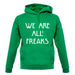 We Are All Freaks unisex hoodie