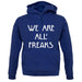 We Are All Freaks unisex hoodie