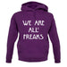 We Are All Freaks unisex hoodie