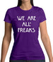 We Are All Freaks Womens T-Shirt
