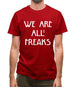 We Are All Freaks Mens T-Shirt