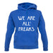 We Are All Freaks unisex hoodie