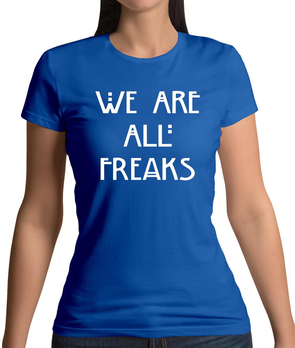 We Are All Freaks FACE Design Womens T-Shirt