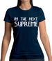 I'm The Next Supreme Womens T-Shirt