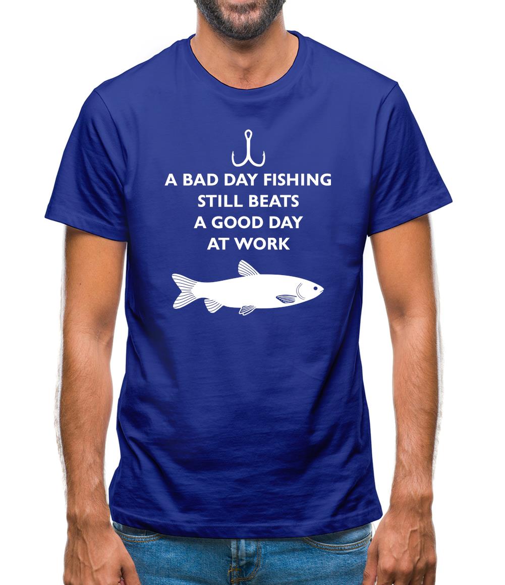 A Bad Day Fishing Beats A Good Day At Work Mens T-Shirt