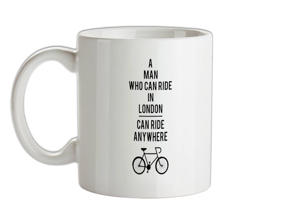 A Man Who Can Ride in London can Ride anywhere Ceramic Mug