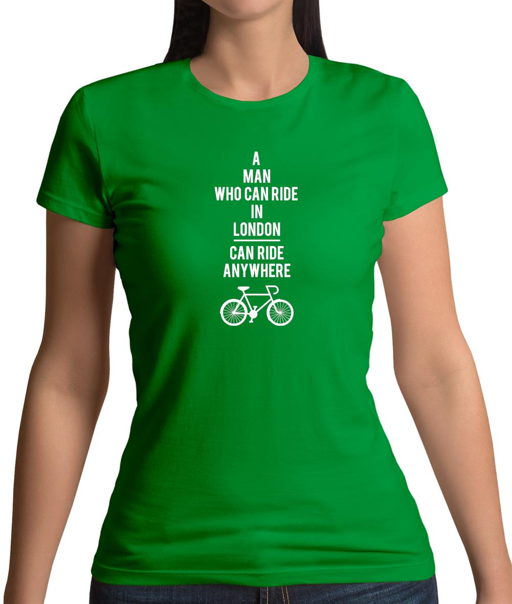 A Man Who Can Ride In London Can Ride Anywhere Womens T-Shirt