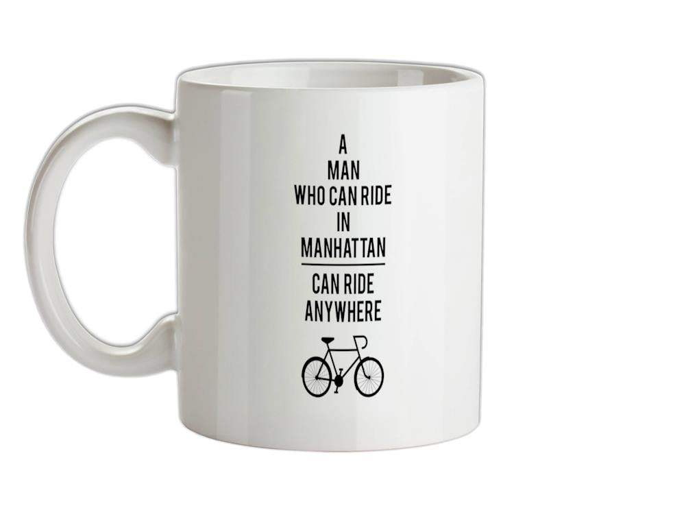 A Man Who Can Ride in Manhattan can Ride anywhere Ceramic Mug
